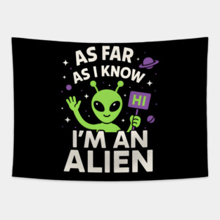 As Far As I Know I’m an Alien Funny UFO Humor Graphic Tapestry