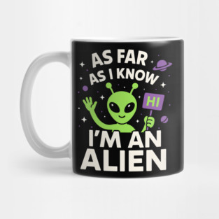 As Far As I Know I’m an Alien Funny UFO Humor Graphic Mug