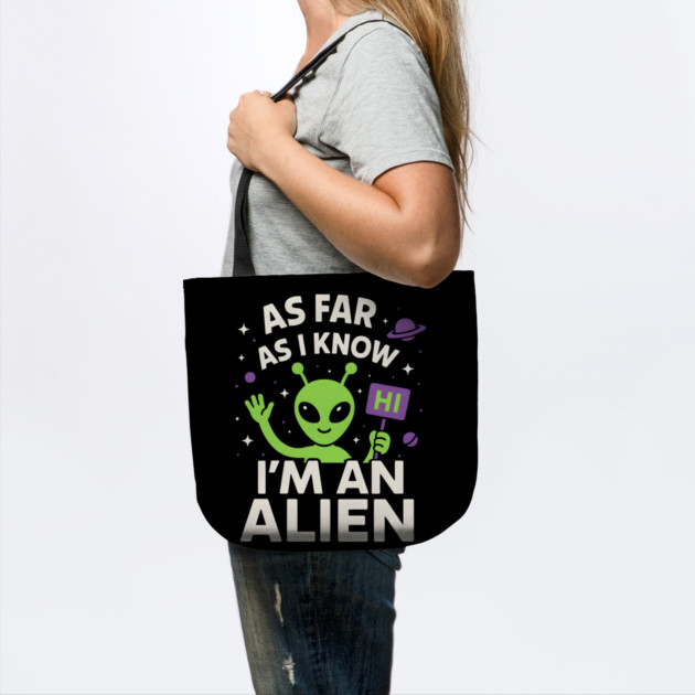 As Far As I Know I’m an Alien Funny UFO Humor Graphic by MakerMind8.2