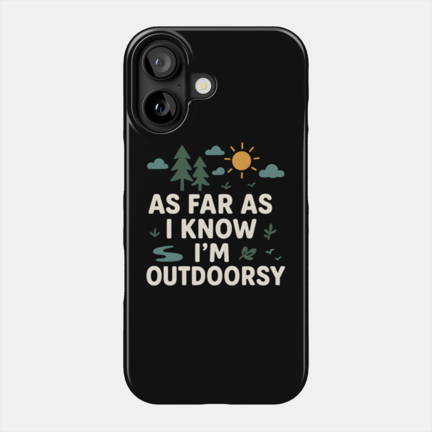 As Far As I Know I’m Outdoorsy Funny Hiking Nature Graphic Phone Case by MakerMind8.2