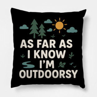 As Far As I Know I’m Outdoorsy Funny Hiking Nature Graphic Pillow