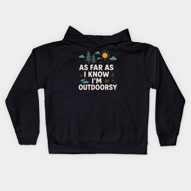 As Far As I Know I’m Outdoorsy Funny Hiking Nature Graphic Kids Hoodie by MakerMind8.2