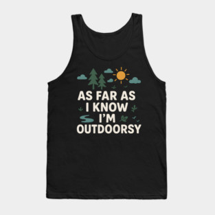 As Far As I Know I’m Outdoorsy Funny Hiking Nature Graphic Tank Top