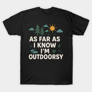 As Far As I Know I’m Outdoorsy Funny Hiking Nature Graphic T-Shirt