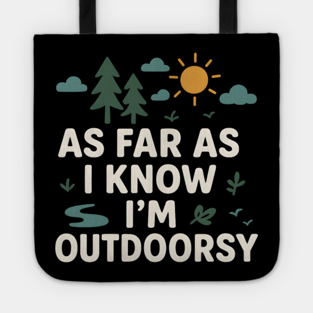As Far As I Know I’m Outdoorsy Funny Hiking Nature Graphic Tote by MakerMind8.2