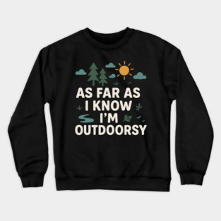 As Far As I Know I’m Outdoorsy Funny Hiking Nature Graphic Crewneck Sweatshirt