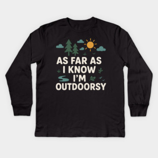 As Far As I Know I’m Outdoorsy Funny Hiking Nature Graphic Kids Long Sleeve T-Shirt
