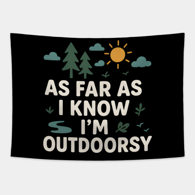 As Far As I Know I’m Outdoorsy Funny Hiking Nature Graphic Tapestry by MakerMind8.2