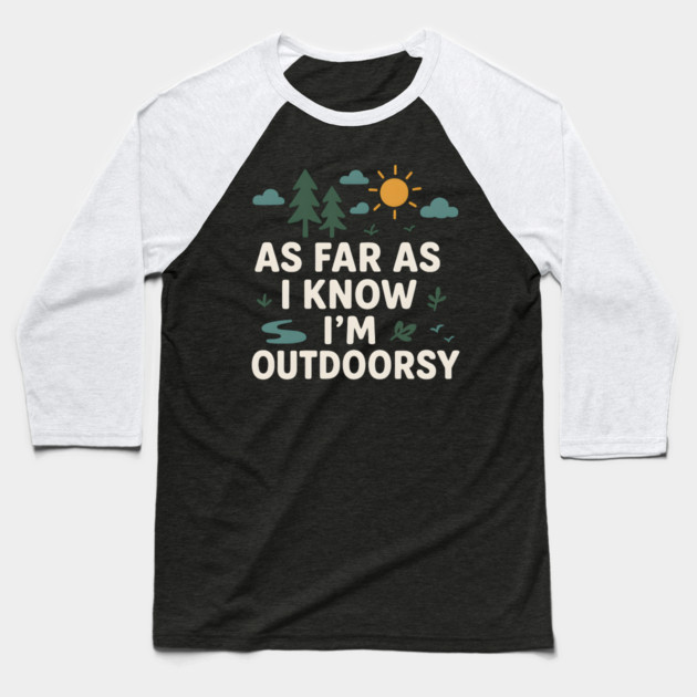 As Far As I Know I’m Outdoorsy Funny Hiking Nature Graphic Baseball T-Shirt by MakerMind8.2