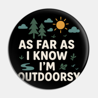 As Far As I Know I’m Outdoorsy Funny Hiking Nature Graphic Pin