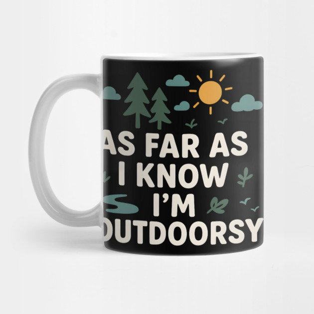 As Far As I Know I’m Outdoorsy Funny Hiking Nature Graphic by MakerMind8.2