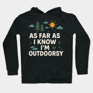 As Far As I Know I’m Outdoorsy Funny Hiking Nature Graphic Hoodie
