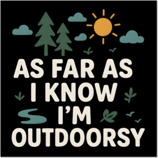 As Far As I Know I’m Outdoorsy Funny Hiking Nature Graphic Posters and Art