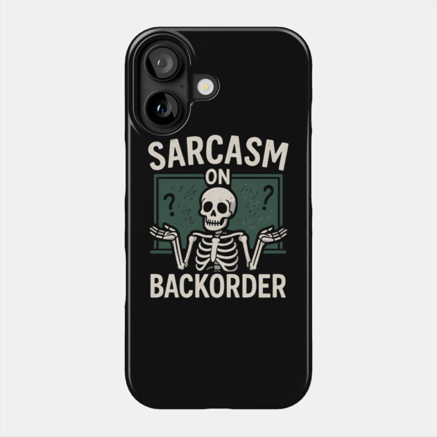 Sarcasm on Backorder Funny Skeleton Dark Humor Graphic Phone Case by MakerMind8.2