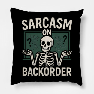 Sarcasm on Backorder Funny Skeleton Dark Humor Graphic Pillow