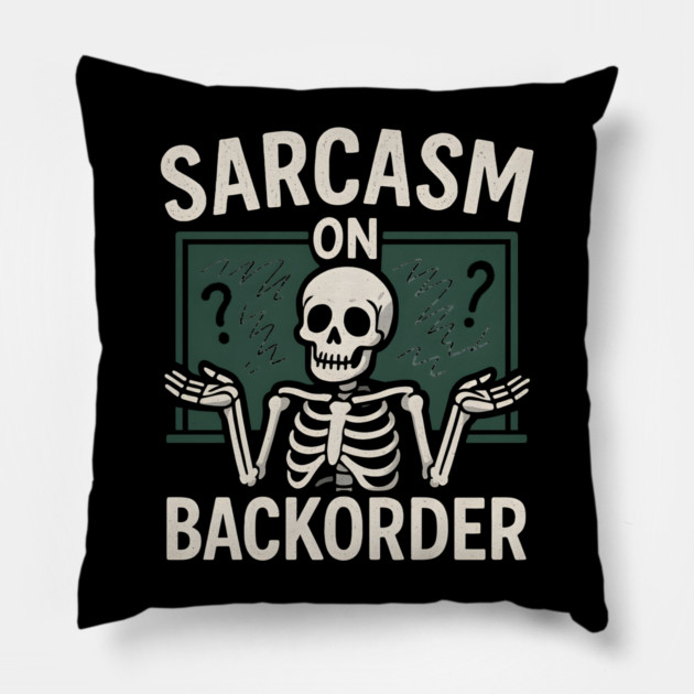 Sarcasm on Backorder Funny Skeleton Dark Humor Graphic Pillow by MakerMind8.2