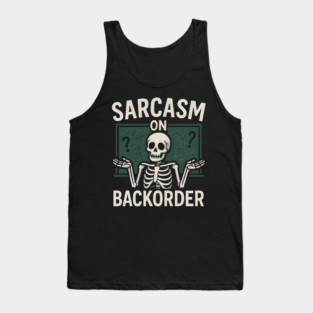 Sarcasm on Backorder Funny Skeleton Dark Humor Graphic Tank Top