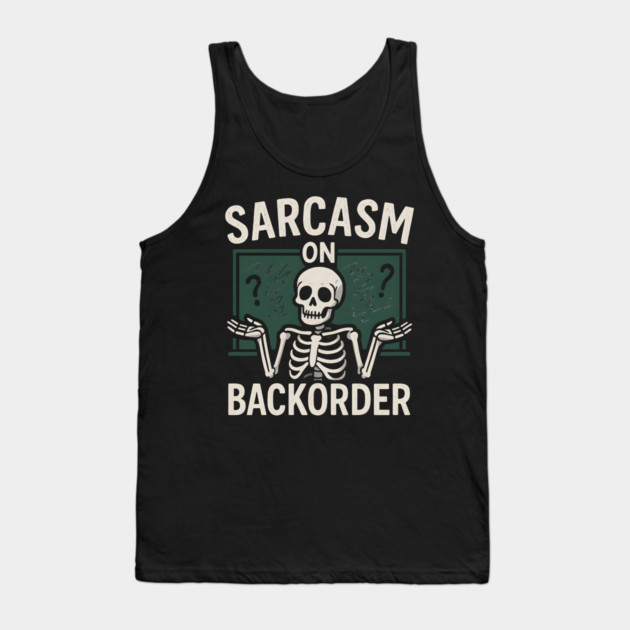 Sarcasm on Backorder Funny Skeleton Dark Humor Graphic Tank Top by MakerMind8.2