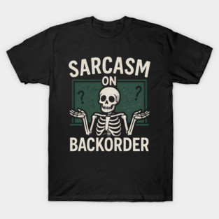 Sarcasm on Backorder Funny Skeleton Dark Humor Graphic T-Shirt