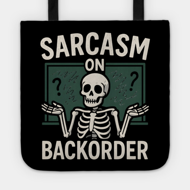 Sarcasm on Backorder Funny Skeleton Dark Humor Graphic Tote by MakerMind8.2