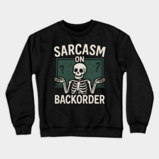 Sarcasm on Backorder Funny Skeleton Dark Humor Graphic Crewneck Sweatshirt