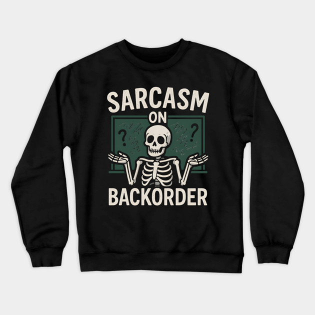 Sarcasm on Backorder Funny Skeleton Dark Humor Graphic Crewneck Sweatshirt by MakerMind8.2