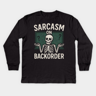 Sarcasm on Backorder Funny Skeleton Dark Humor Graphic Kids Long Sleeve T-Shirt