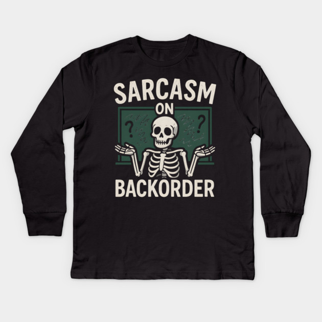 Sarcasm on Backorder Funny Skeleton Dark Humor Graphic Kids Long Sleeve T-Shirt by MakerMind8.2