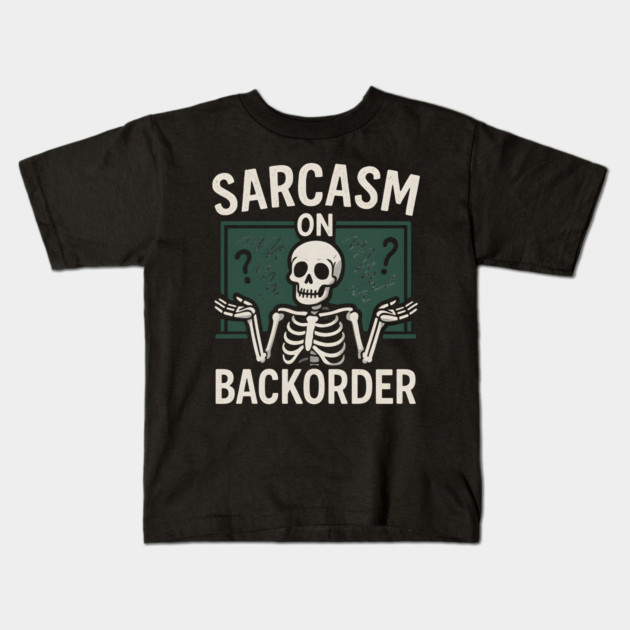 Sarcasm on Backorder Funny Skeleton Dark Humor Graphic Kids T-Shirt by MakerMind8.2
