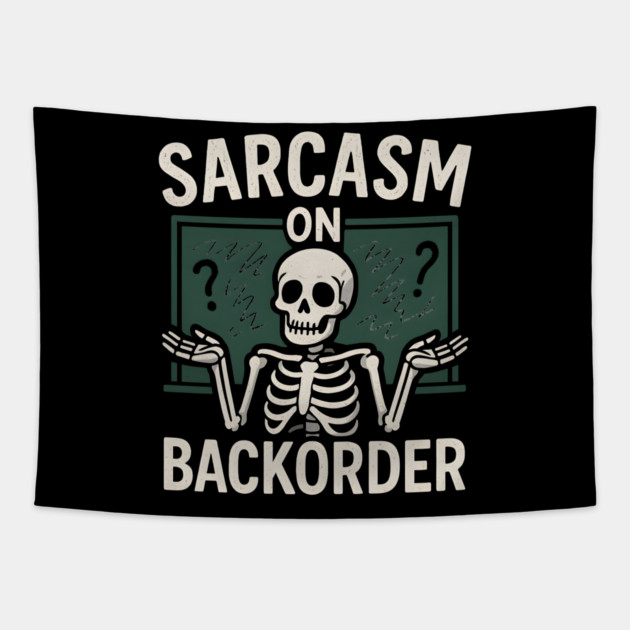 Sarcasm on Backorder Funny Skeleton Dark Humor Graphic Tapestry by MakerMind8.2