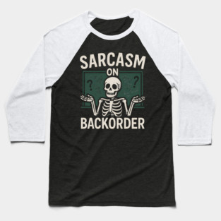 Sarcasm on Backorder Funny Skeleton Dark Humor Graphic Baseball T-Shirt