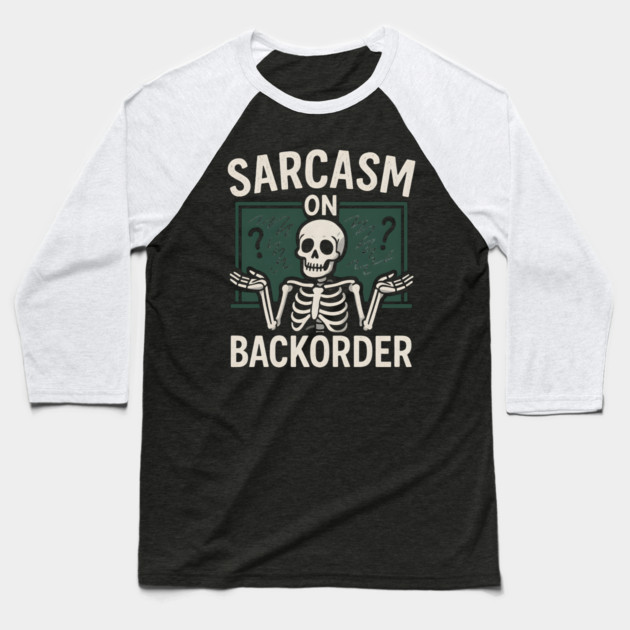 Sarcasm on Backorder Funny Skeleton Dark Humor Graphic Baseball T-Shirt by MakerMind8.2