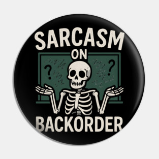Sarcasm on Backorder Funny Skeleton Dark Humor Graphic Pin