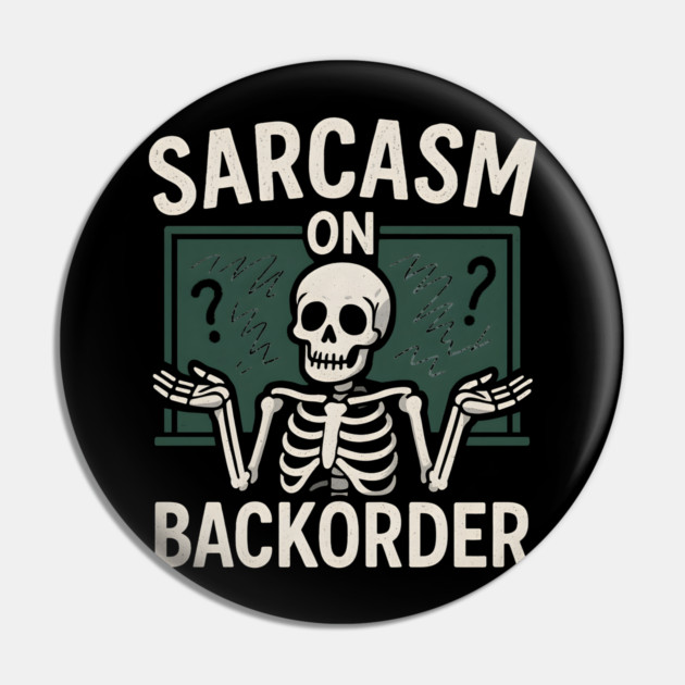 Sarcasm on Backorder Funny Skeleton Dark Humor Graphic Pin by MakerMind8.2