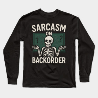 Sarcasm on Backorder Funny Skeleton Dark Humor Graphic Long Sleeve T-Shirt