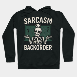 Sarcasm on Backorder Funny Skeleton Dark Humor Graphic Hoodie