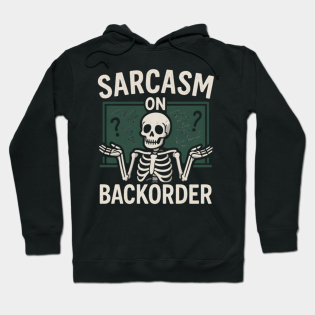 Sarcasm on Backorder Funny Skeleton Dark Humor Graphic Hoodie by MakerMind8.2