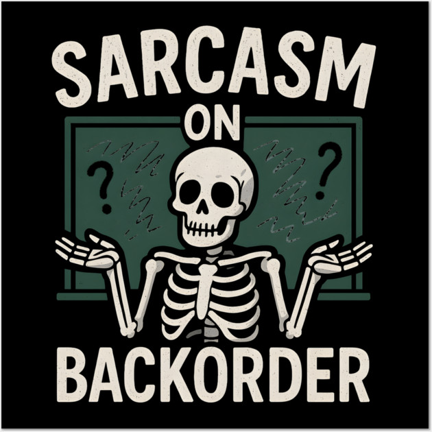 Sarcasm on Backorder Funny Skeleton Dark Humor Graphic Wall Art by MakerMind8.2
