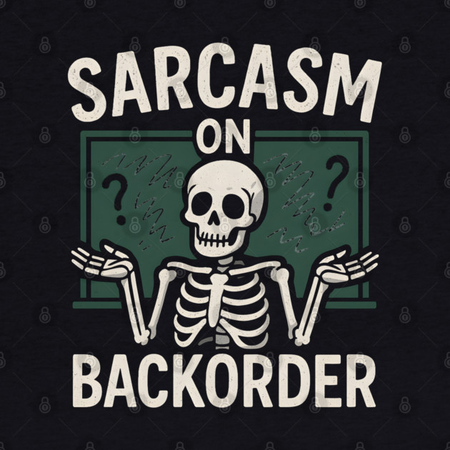 Sarcasm on Backorder Funny Skeleton Dark Humor Graphic by MakerMind8.2