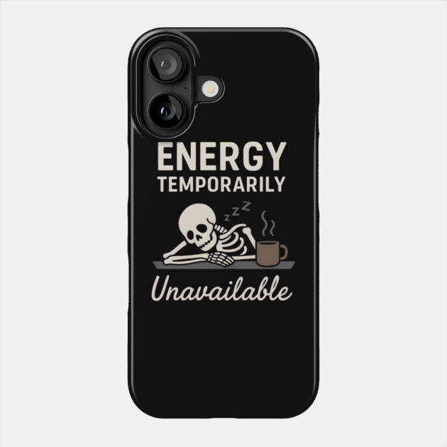 Energy Temporarily Unavailable Funny Skeleton Coffee Graphic Phone Case by MakerMind8.2