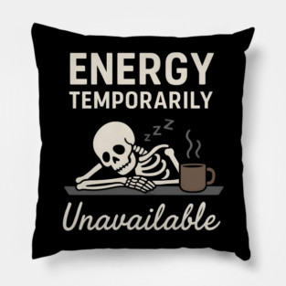 Energy Temporarily Unavailable Funny Skeleton Coffee Graphic Pillow