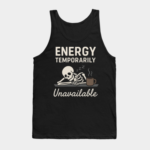 Energy Temporarily Unavailable Funny Skeleton Coffee Graphic Tank Top by MakerMind8.2