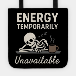 Energy Temporarily Unavailable Funny Skeleton Coffee Graphic Tote