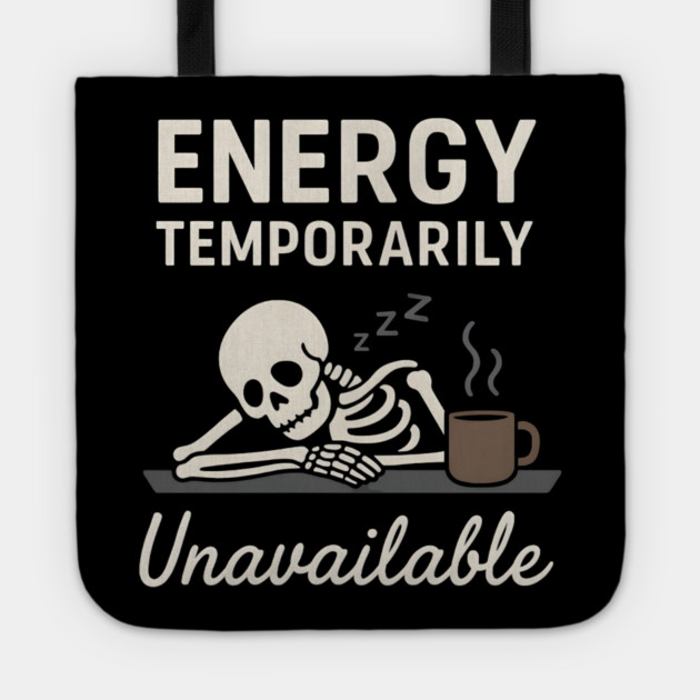 Energy Temporarily Unavailable Funny Skeleton Coffee Graphic Tote by MakerMind8.2