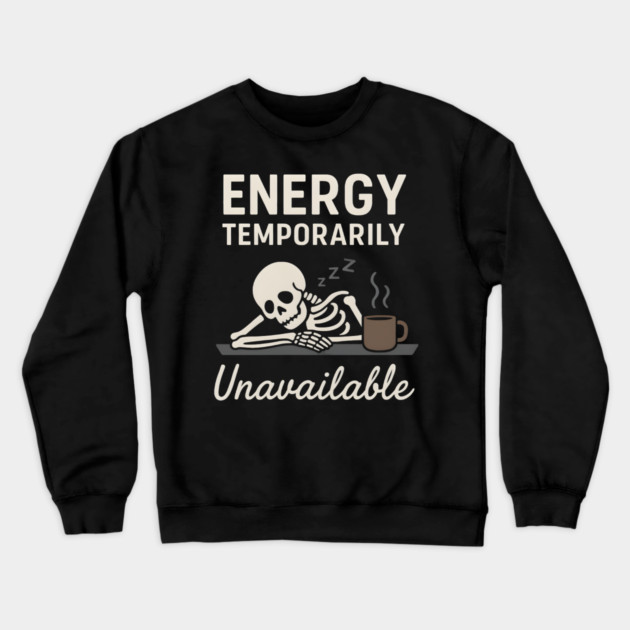 Energy Temporarily Unavailable Funny Skeleton Coffee Graphic Crewneck Sweatshirt by MakerMind8.2