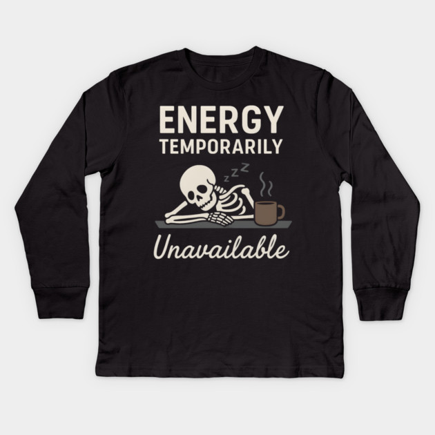 Energy Temporarily Unavailable Funny Skeleton Coffee Graphic Kids Long Sleeve T-Shirt by MakerMind8.2