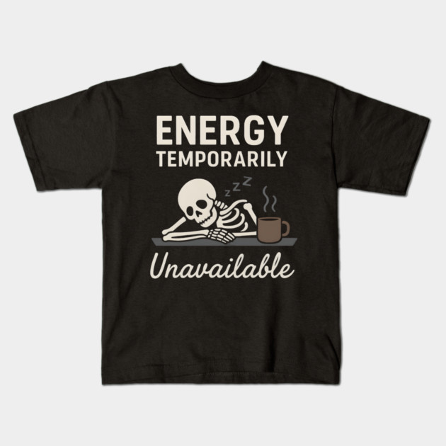 Energy Temporarily Unavailable Funny Skeleton Coffee Graphic Kids T-Shirt by MakerMind8.2