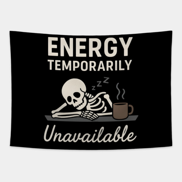 Energy Temporarily Unavailable Funny Skeleton Coffee Graphic Tapestry by MakerMind8.2