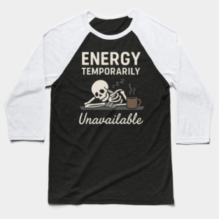 Energy Temporarily Unavailable Funny Skeleton Coffee Graphic Baseball T-Shirt