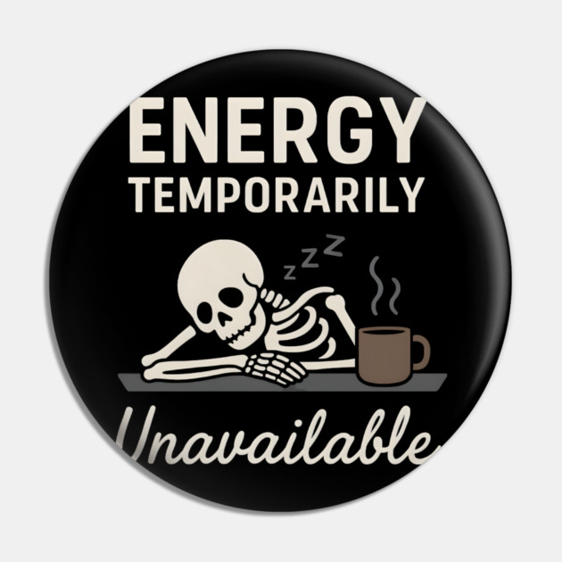 Energy Temporarily Unavailable Funny Skeleton Coffee Graphic Pin by MakerMind8.2